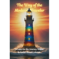 The Way of the Modern Traveler: A Guide for the Journey Within