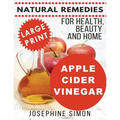 Apple Cider Vinegar - Large Print Edition: Natural Remedies for Health, Beauty and Home