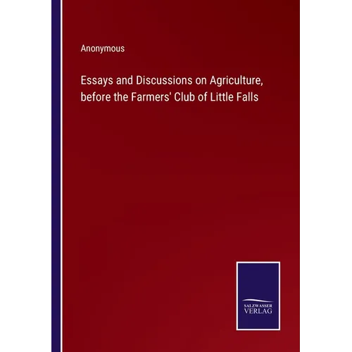 Essays and Discussions on Agriculture, before the Farmers' Club of Little Falls