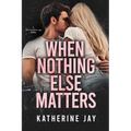 When Nothing Else Matters: A Heartstrings Novel