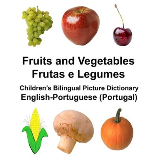 English-Portuguese (Portugal) Fruits and Vegetables/Frutas e Legumes Children's Bilingual Picture Dictionary