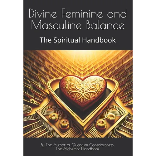 Divine Feminine and Masculine Balance: The Spiritual Handbook