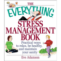 The Everything Stress Management Book: Practical Ways to Relax, Be Healthy, and Maintain Your Sanity