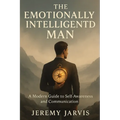 The Emotionally Intelligent Man: A Modern Guide to Self-Awareness and Communication