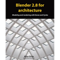 Blender 2.8 for architecture: Modeling and rendering with Eevee and Cycles