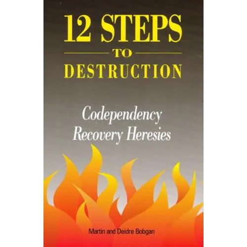 12 Steps to Destruction: Codependecy/Recovery Heresies