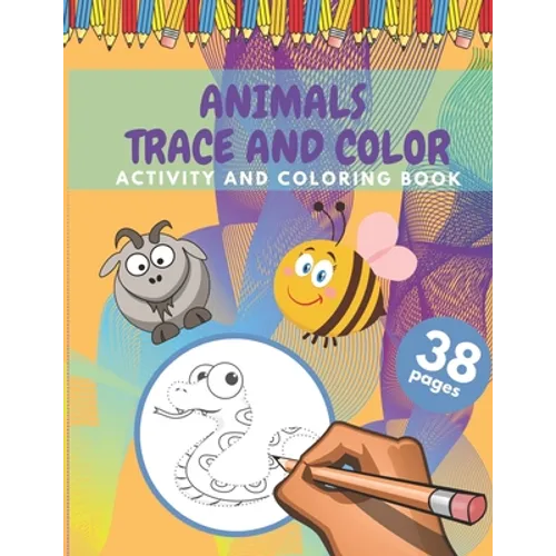 Animals Trace And Color Activity And Coloring Book: Cute Animals Tracing And Coloring Book For Kids 38 Pages Size (8,5 x 11 inches)