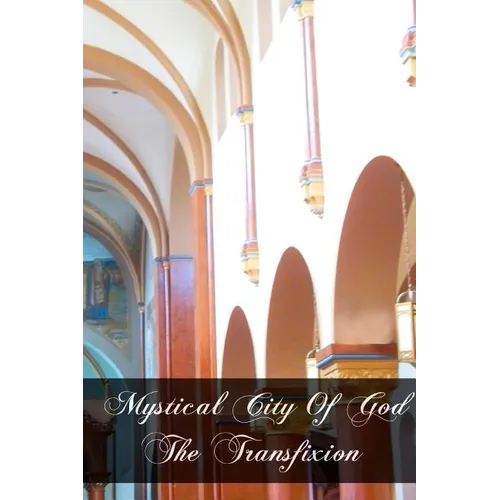 Mystical City of God The Transfixion