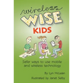 Wireless-wise Kids: Safe ways to use mobile and wireless technology