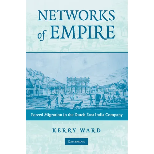 Networks of Empire: Forced Migration in the Dutch East India Company