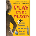 Play or Be Played: What Every Female Should Know about Men, Dating, and Relationships (Original)