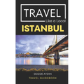 Travel Like a Local Istanbul: Istanbul Turkey Travel Guidebook
