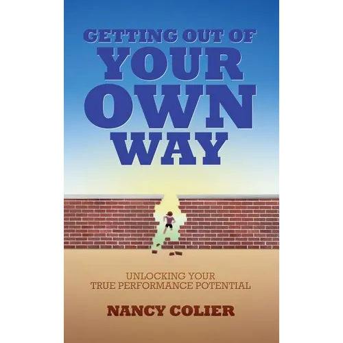 Getting Out of Your Own Way: Unlocking Your True Performance Potential