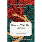 Dancing with the Universe: A Journey from Spiritual Resistance to Spiritual Release - Paperback