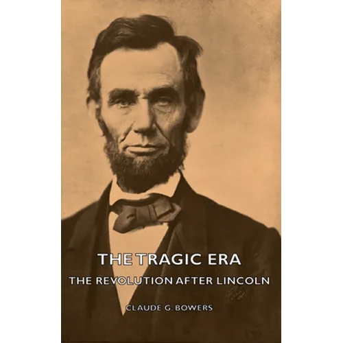 The Tragic Era - The Revolution After Lincoln