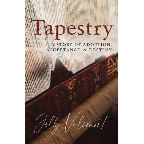 Tapestry: A Story of Adoption, Acceptance, and Destiny