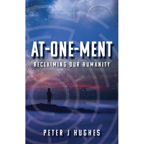 At-One-Ment: Reclaiming Our Humanity: Reclaiming Our Humanity