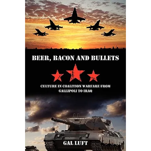 Beer, Bacon and Bullets: Culture in Coalition Warfare from Gallipoli to Iraq
