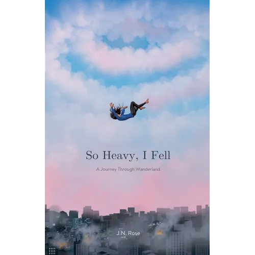 So Heavy, I Fell: A Journey Through Wanderland