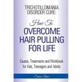 Trichotillomania Disorder Cure: How To Stop Hair Pulling For Life