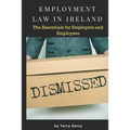 Employment Law In Ireland: The Essentials for Employers, Employees and HR Managers