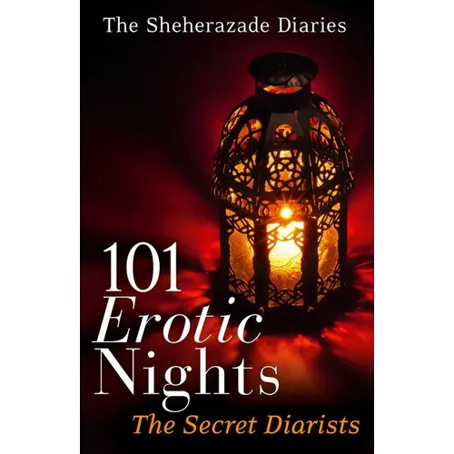101 Erotic Nights: The Sheherazade Diaries