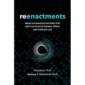 Reenactments: Break the Behavior Patterns That Keep You Stuck in Trauma, Stress, and Everyday Life