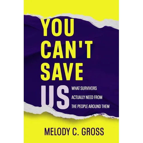 You Can't Save Us: What Survivors Actually Need from the People Around Them