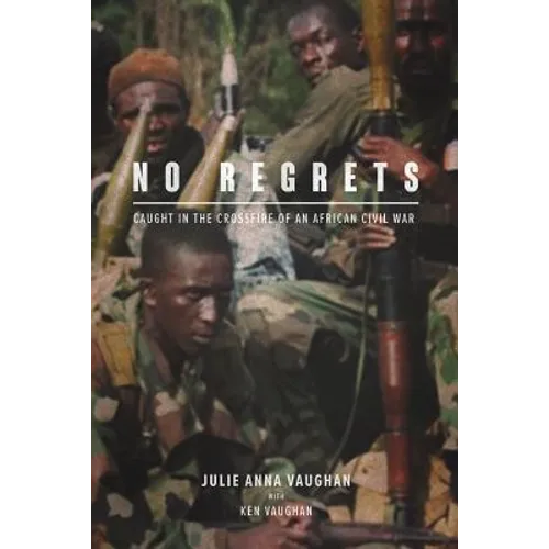 No Regrets: Caught in the Crossfire of an African Civil War