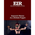 Impeach Obama As a British Puppet: Executive Intelligence Review; Volume 43, Issue 40