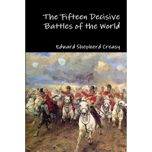 The Fifteen Decisive Battles of the World