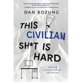 This Civilian Sh*t is Hard: From the Cockpit, Cubicle, and Beyond