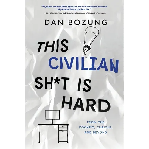 This Civilian Sh*t is Hard: From the Cockpit, Cubicle, and Beyond