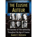 The Elusive Auteur: The Question of Film Authorship Throughout the Age of Cinema