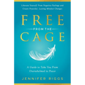 Free from the Cage: A Guide to Take You From Overwhelmed to Peace