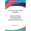 The Genesis and Control of Disease: An Attempt to Demonstrate the Pathological Possibilities of Emotional and Physical Maladjustment and Resultant Met