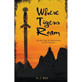 Where Tigers Roam: An Epic Tale of Adventure in the Far East