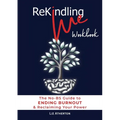 Rekindling Me Workbook: The No-BS Guide to Ending Burnout & Reclaiming Your Power