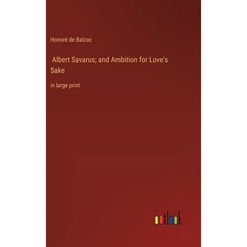 Albert Savarus; and Ambition for Love's Sake: in large print
