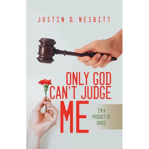 Only God Can't Judge Me: I'm a Product of Grace