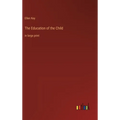 The Education of the Child: in large print