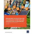 Singapore's Ecosystem for Technology Startups and Lessons for Its Neighbors