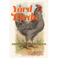 Yard Birds: The Lives and Times of America's Urban Chickens