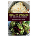 Healthy Cooking: Fat Loss with Clean Eating