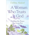 A Woman Who Trusts God: Finding the Peace You Long for