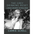 The Grey Drinking Reset: A 30 Day Journey to Wellness