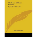 The Count Of Saint-Germain: Mystic And Philosopher