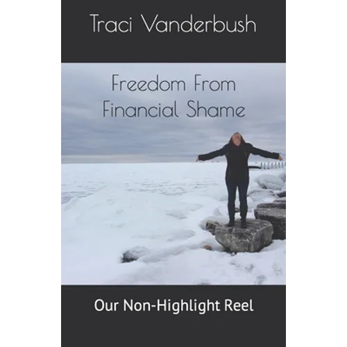 Freedom From Financial Shame: Our Non-Highlight Reel