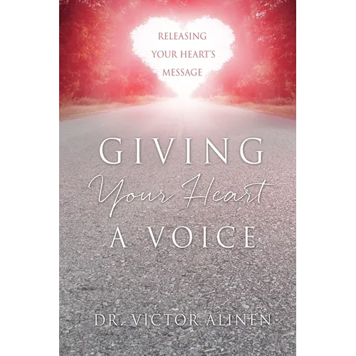 Giving Your Heart a Voice: Releasing Your Heart's Message