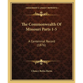 The Commonwealth Of Missouri Parts 1-5: A Centennial Record (1876)